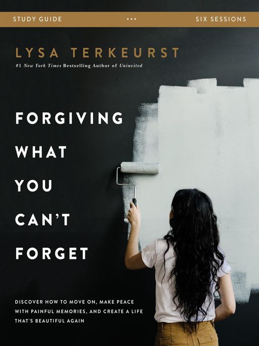 Title details for Forgiving What You Can't Forget Bible Study Guide by Lysa TerKeurst - Available